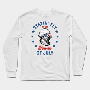 Stayin' Fly On The 4th Of July: Funny and Patriotic George Washington Long Sleeve T-Shirt